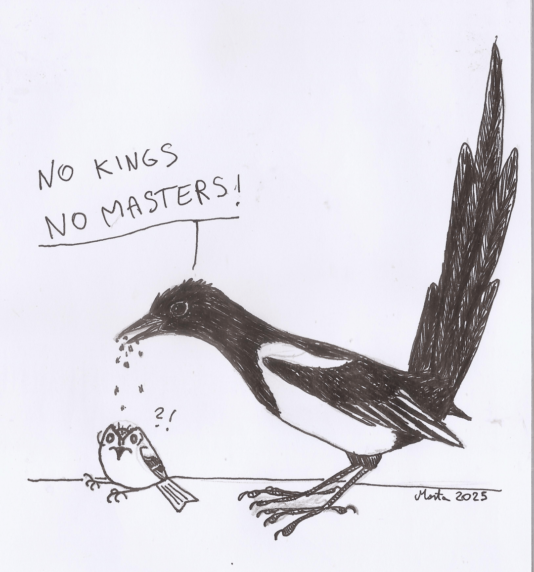 A drawing depicts a magpie plucking feathers out of a head of a goldcrest and shouting "no kings, no masters!".